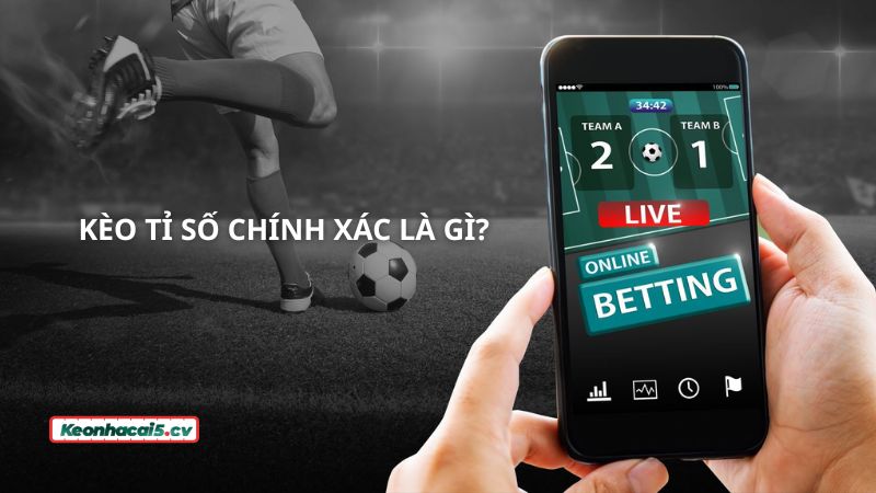 Bạn đã biết kèo tỉ số chính xác là kèo gì hay chưa? Bạn đã biết kèo tỉ số chính xác là kèo gì hay chưa?